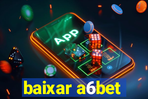 baixar a6bet